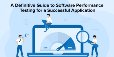 A Definitive Guide to Software Performance Testing for a Successful Application
