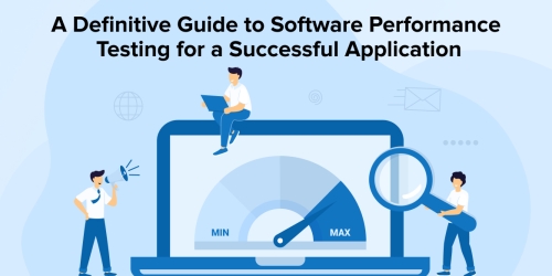 A Definitive Guide to Software Performance Testing for a Successful Application 