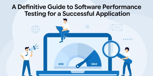 A Definitive Guide to Software Performance Testing for a Successful Application 