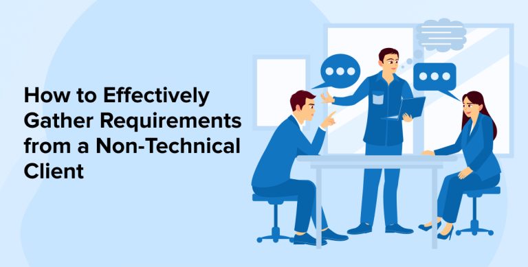 How to Effectively Gather Requirements from a Non-Technical Client