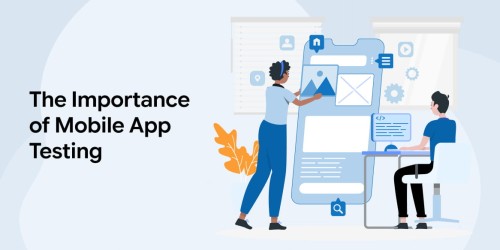 The Importance of Mobile App Testing 