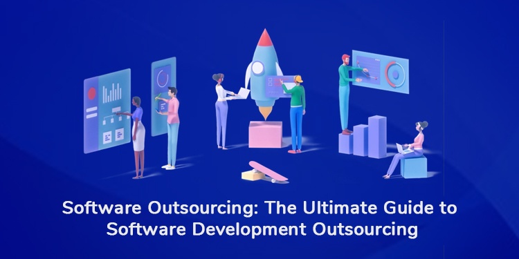 Software Outsourcing The Ultimate Guide to Software Development Outsourcing