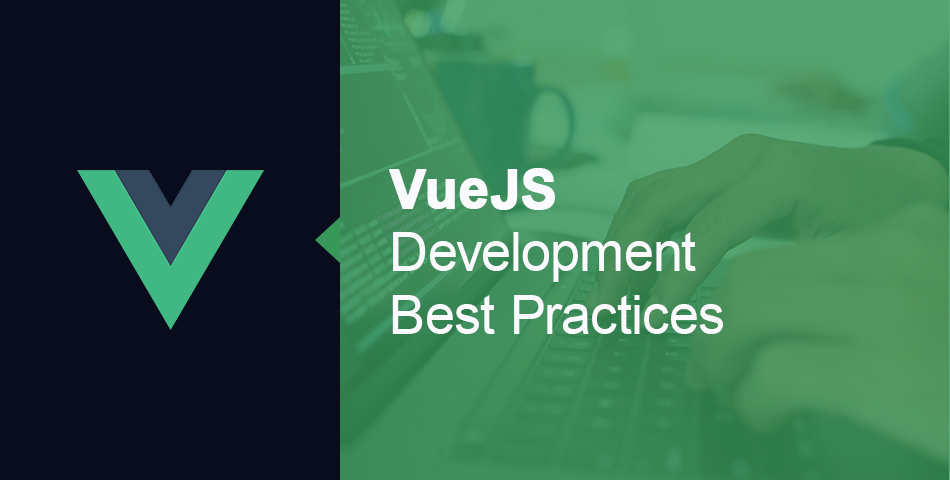 VueJS Development Best Practices
