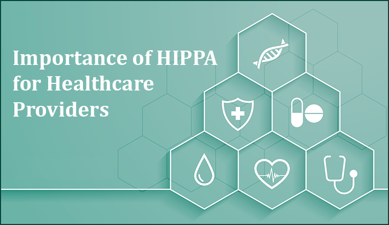 Importance of HIPPA for Healthcare Providers Importance of HIPPA for Healthcare Providers