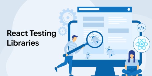 React Testing Libraries & How to Use Them 