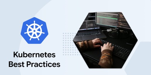 Kubernetes Best Practices to Follow 