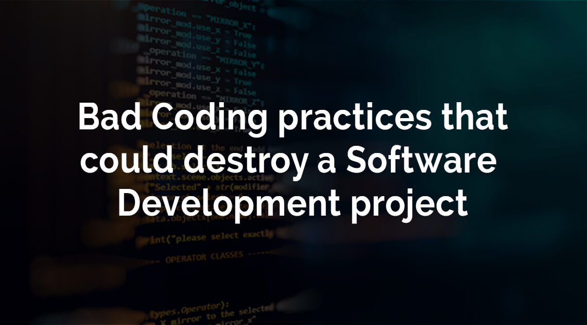 Bad coding practices that could destroy a software development project