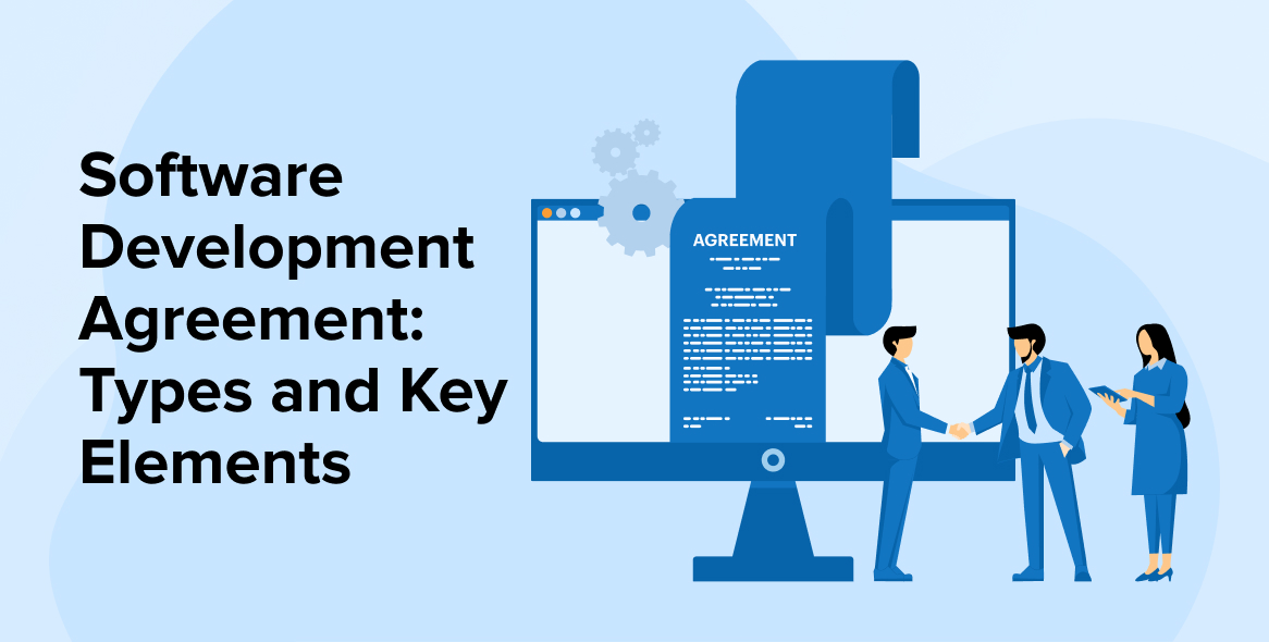 Software Development Agreement: Types and Key Elements