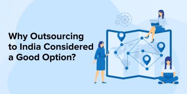 Why Outsourcing to India Considered a Good Option? Why Outsourcing to India Considered a Good Option?