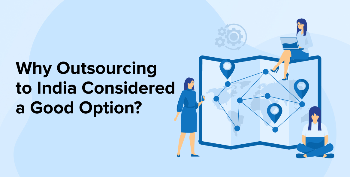 Why Outsourcing to India Considered a Good Option?