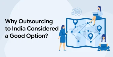 Why Outsourcing to India Considered a Good Option?