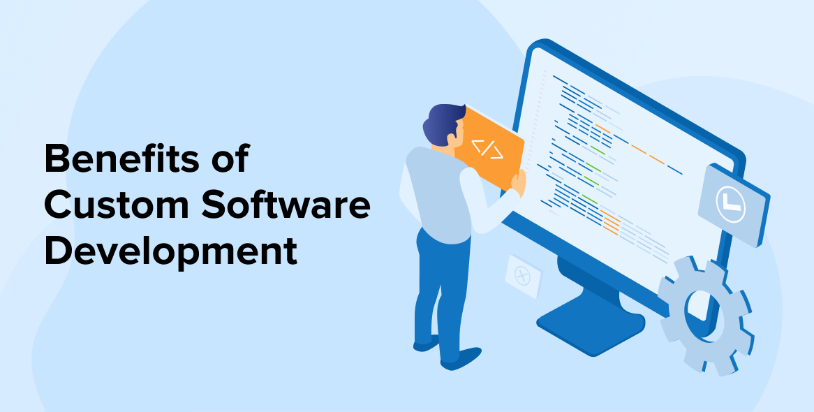 Benefits of Custom Software Development