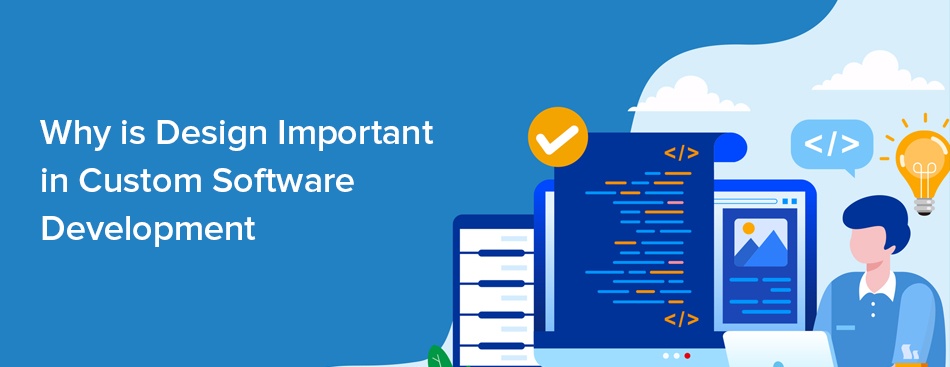 Why is Design Important in Custom Software Development