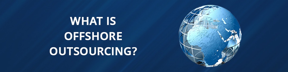 What Is Offshore Outsourcing? What Is Offshore Outsourcing?