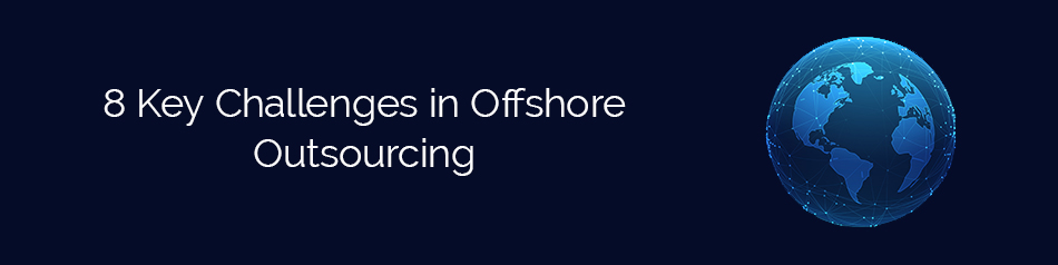8 Key Challenges in Offshore Outsourcing 8 Key Challenges in Offshore Outsourcing