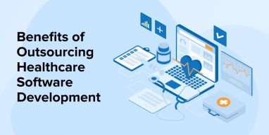Benefits of Outsourcing Healthcare Software Development Benefits of Outsourcing Healthcare Software Development