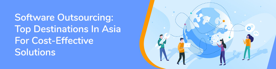 Software Outsourcing: Top Software Development Countries in Asia