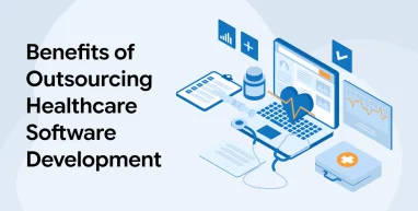 Benefits of Outsourcing Healthcare Software Development
