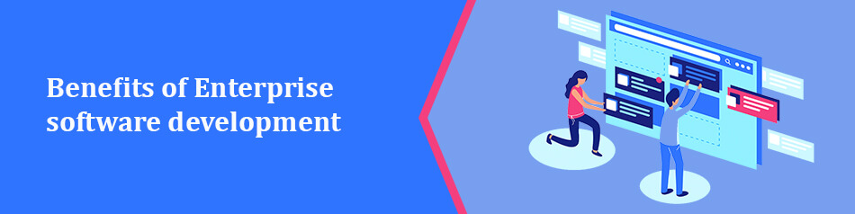 Benefits of Enterprise Application Development Benefits of Enterprise Application Development