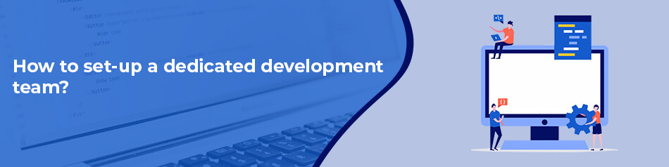 How to set-up a dedicated development team? How to set-up a dedicated development team?