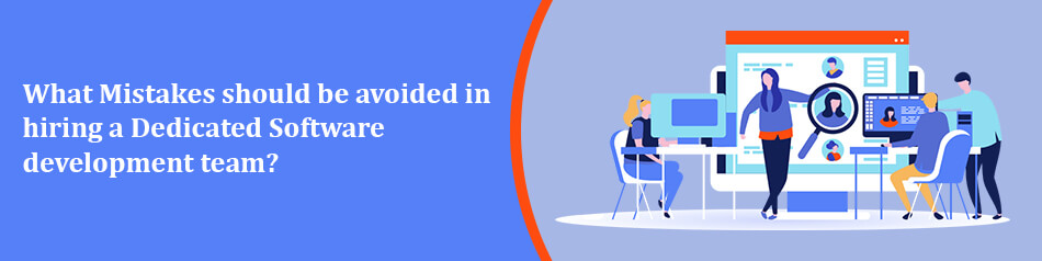 Mistakes to Avoid while Hiring Dedicated Software Development Team Mistakes to Avoid while Hiring Dedicated Software Development Team