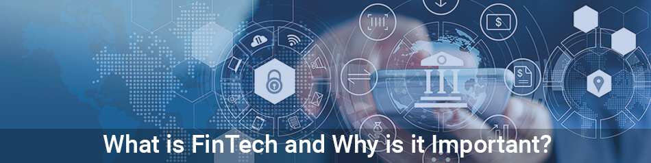 What is FinTech and Why is it Important? What is FinTech and Why is it Important?