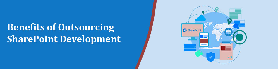 Benefits of Outsourcing SharePoint Development Benefits of Outsourcing SharePoint Development