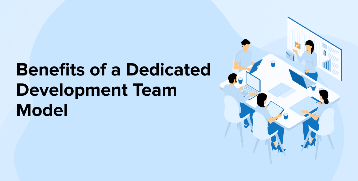 Top 8 Benefits of a Dedicated Development Team Model