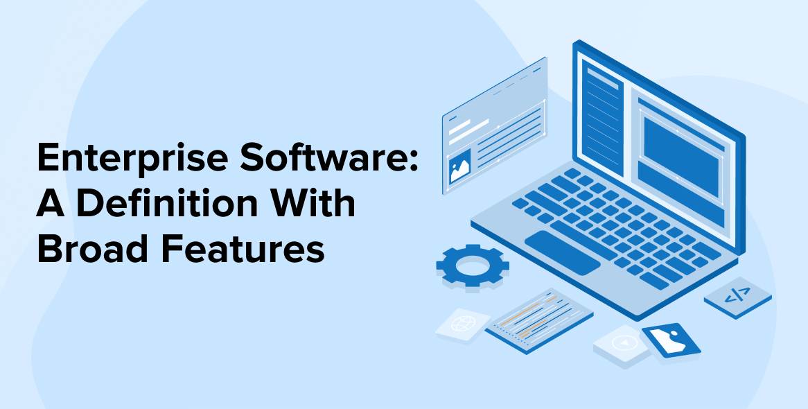 Enterprise Software: A Definition With Broad Features