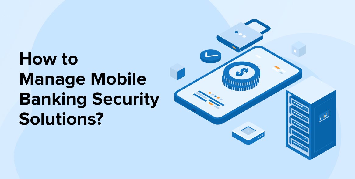 How to Manage Mobile Banking Security Solutions?