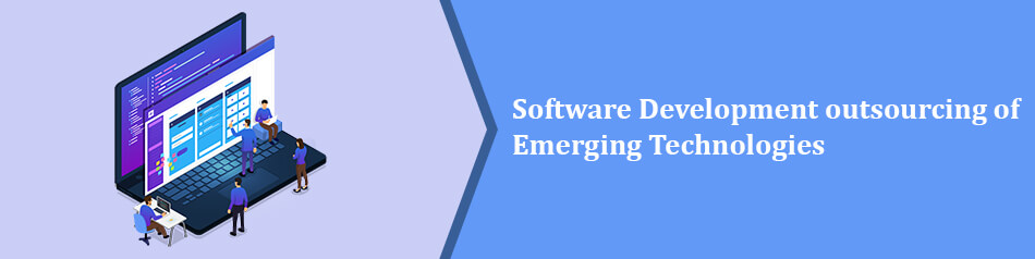 Software Development outsourcing of Emerging Technologies Software Development outsourcing of Emerging Technologies