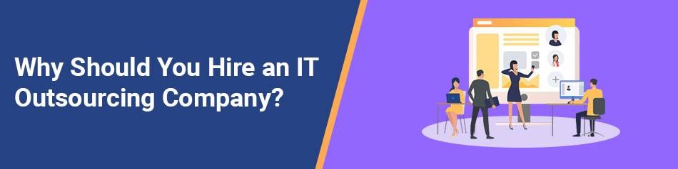 Why Should You Hire an IT Outsourcing Company?