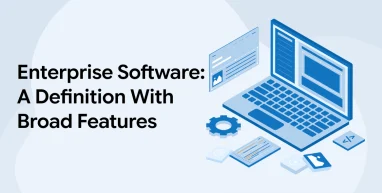 Enterprise Software: A Definition With Broad Features