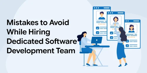 Mistakes to Avoid While Hiring Dedicated Software Development Team 