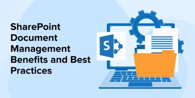 SharePoint Document Management Benefits and Best Practices SharePoint Document Management Benefits and Best Practices