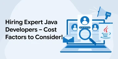 Hiring Expert Java Developers - Cost Factors to Consider!