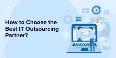 How to Choose the Best IT Outsourcing Partner? How to Choose the Best IT Outsourcing Partner?