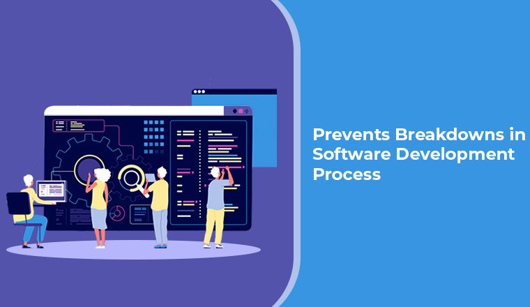 Prevents Breakdown in Software Development Process