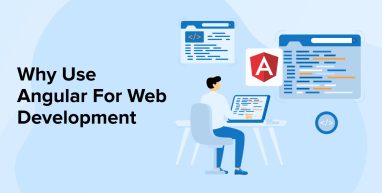 Why Use Angular For Web Development Why Use Angular For Web Development