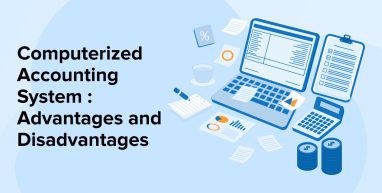 Computerized Accounting System : Advantages and Disadvantages