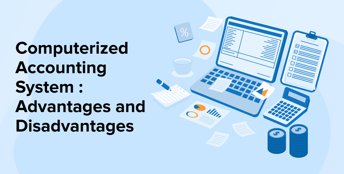 Computerized Accounting System : Advantages and Disadvantages