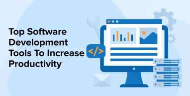Top Software Development Tools To Increase Productivity Top Software Development Tools To Increase Productivity