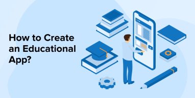 How to Create an Educational App? How to Create an Educational App?