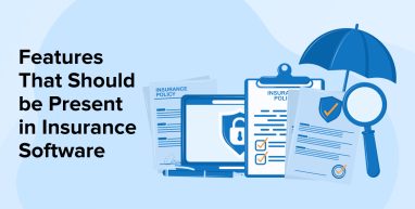 Features That Should be Present in Insurance Software Features That Should be Present in Insurance Software