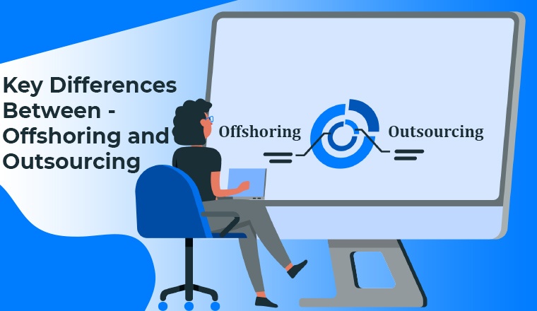 Key Differences Between - Offshoring and Outsourcing