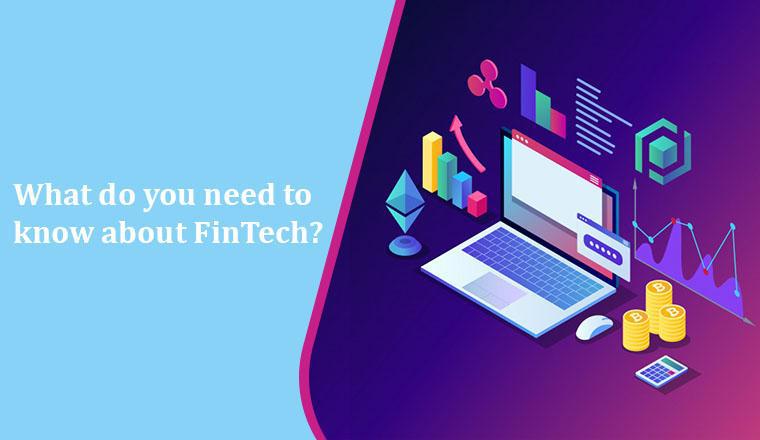 What do you need to know about FinTech? What do you need to know about FinTech?