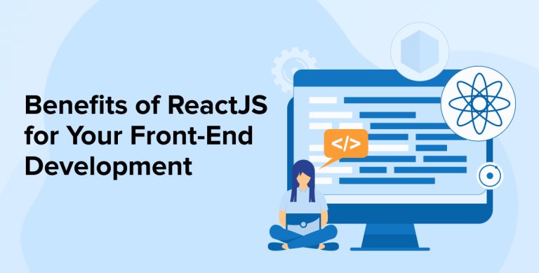 Benefits of React JS for Your Front-End Development