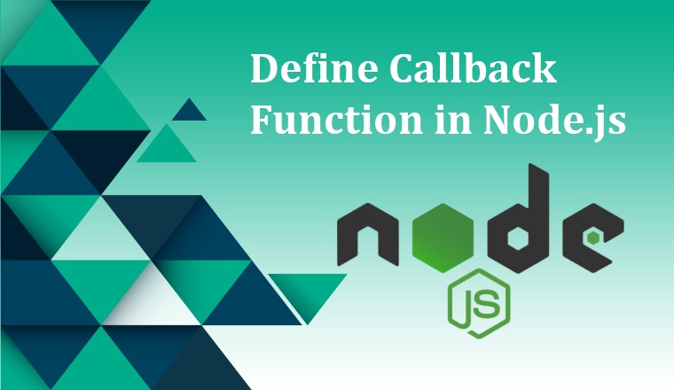 Define Callback Function in Node.js Define Callback Function in Node.js