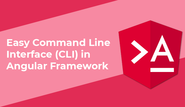 Easy Command Line Interface (CLI) in Angular Framework Easy Command Line Interface (CLI) in Angular Framework