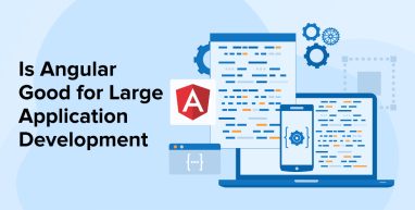 Is Angular Good for Large Application Development Is Angular Good for Large Application Development